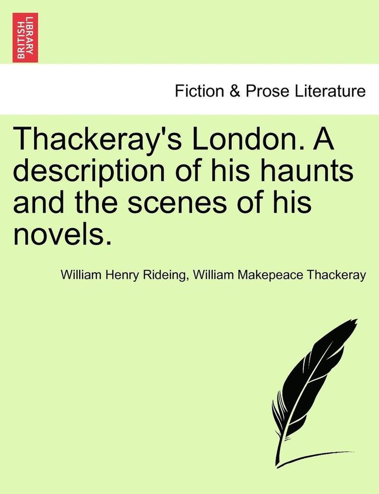 Thackeray's London. a Description of His Haunts and the Scenes of His Novels. 1