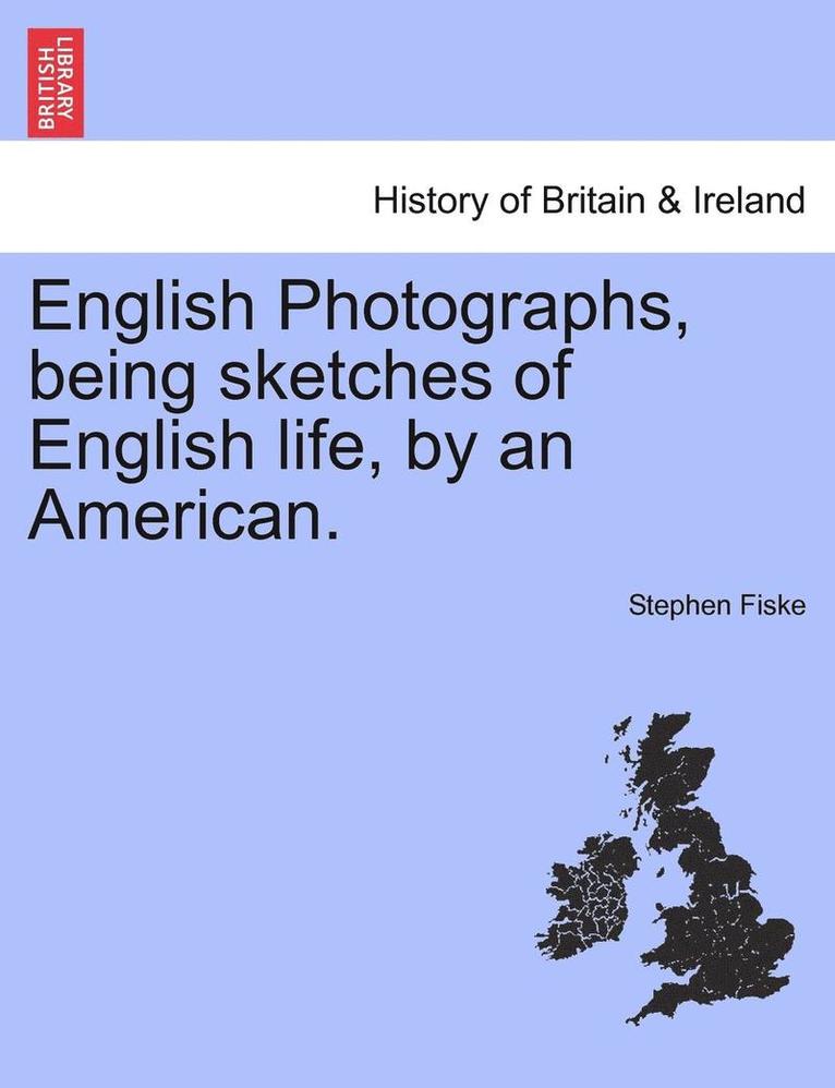 English Photographs, Being Sketches of English Life, by an American. 1