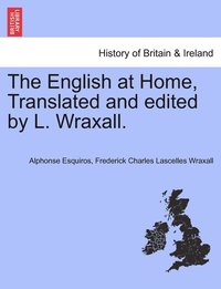 bokomslag The English at Home, Translated and edited by L. Wraxall.