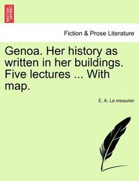 bokomslag Genoa. Her History as Written in Her Buildings. Five Lectures ... with Map.