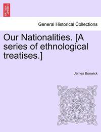 bokomslag Our Nationalities. [A Series of Ethnological Treatises.]