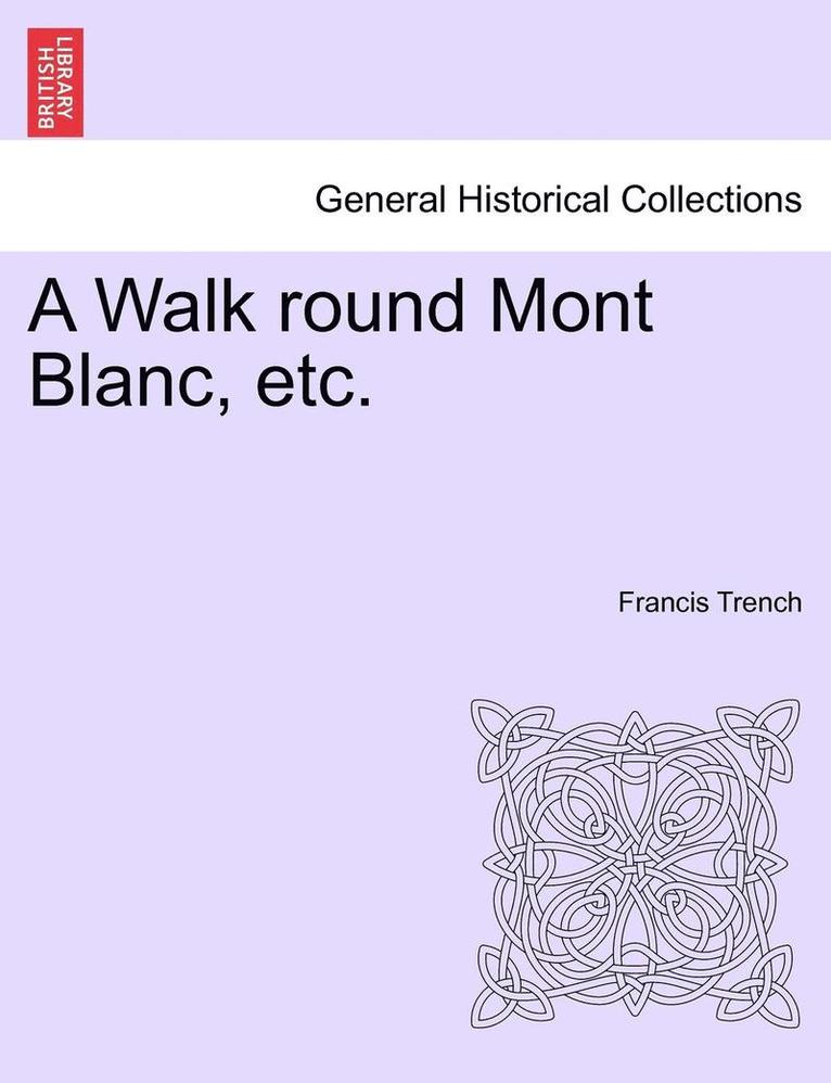 A Walk Round Mont Blanc, Etc. 1