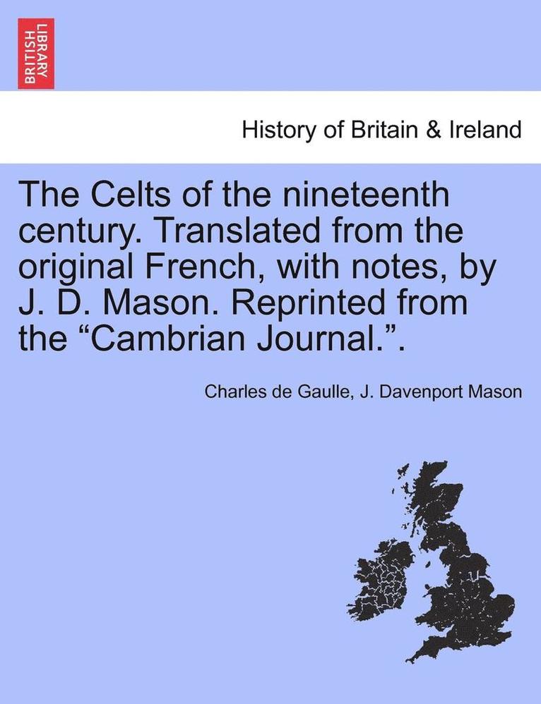Charles De Gaulle, J Davenport Mason, J. Davenport Mason, Charles de Gaulle - Celts of the Nineteenth Century. Translated from the Original French, with Notes, by J. D. Mason. Reprinted from the Cambrian Journal.., Häftad