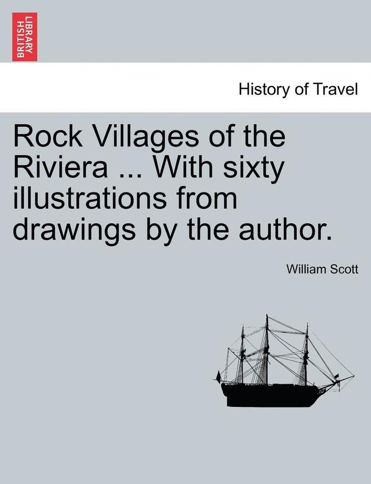 William Scott - Rock Villages of the Riviera ... with Sixty Illustrations from Drawings by the Author., Häftad