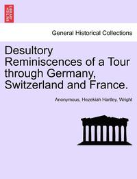 bokomslag Desultory Reminiscences of a Tour Through Germany, Switzerland and France.
