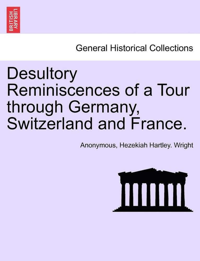 Desultory Reminiscences of a Tour Through Germany, Switzerland and France. 1