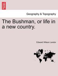 bokomslag Bushman, or Life in a New Country.