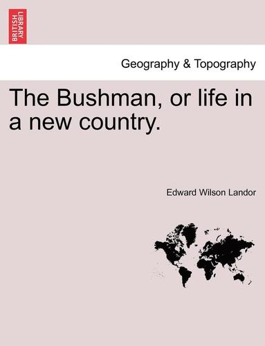 bokomslag Bushman, or Life in a New Country.