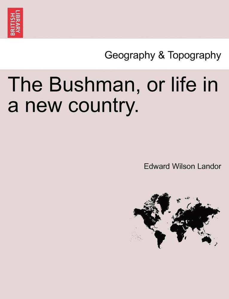 The Bushman, or Life in a New Country. 1