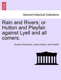 bokomslag Rain and Rivers; Or Hutton and Playfair Against Lyell and All Comers.