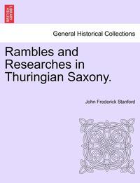 bokomslag Rambles and Researches in Thuringian Saxony.
