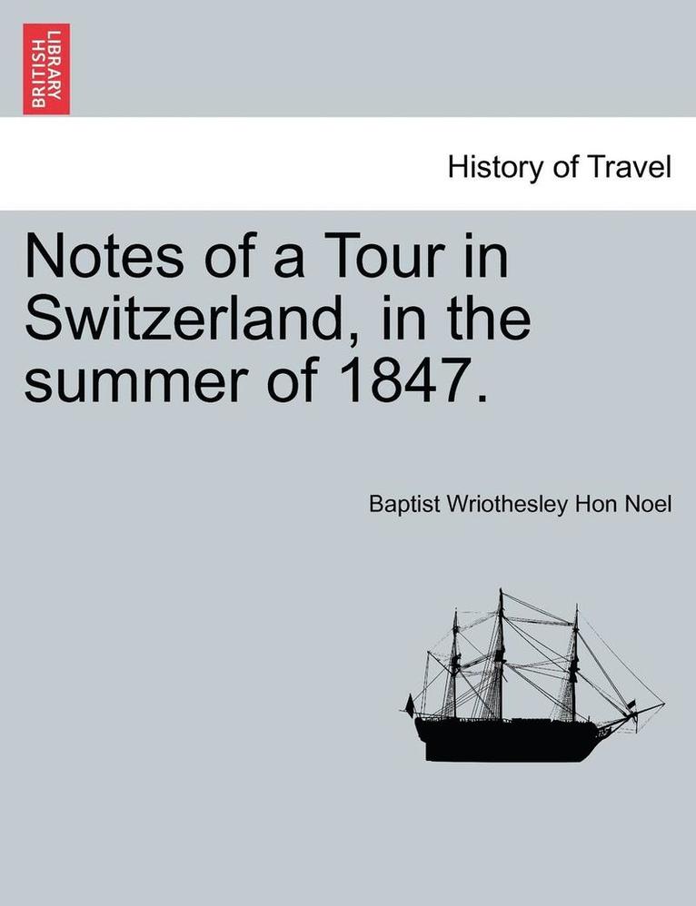 Notes of a Tour in Switzerland, in the Summer of 1847. 1