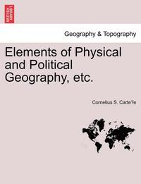 bokomslag Elements of Physical and Political Geography, Etc.