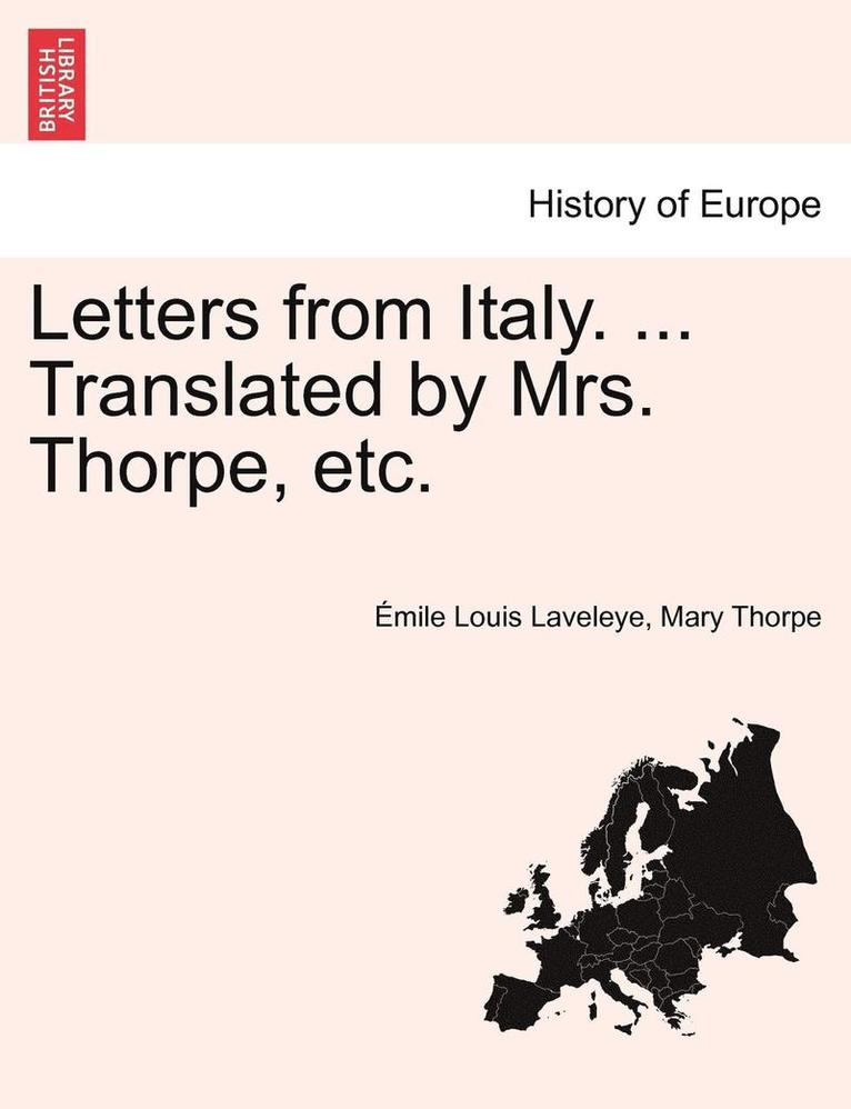 Letters from Italy. ... Translated by Mrs. Thorpe, Etc. 1
