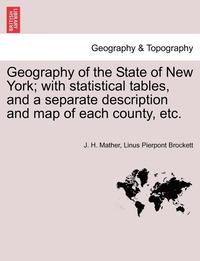 bokomslag Geography of the State of New York; With Statistical Tables, and a Separate Description and Map of Each County, Etc.