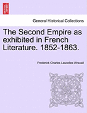 bokomslag The Second Empire as Exhibited in French Literature. 1852-1863.