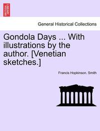 bokomslag Gondola Days ... with Illustrations by the Author. [Venetian Sketches.]