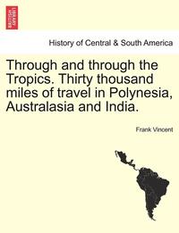 bokomslag Through and Through the Tropics. Thirty Thousand Miles of Travel in Polynesia, Australasia and India.