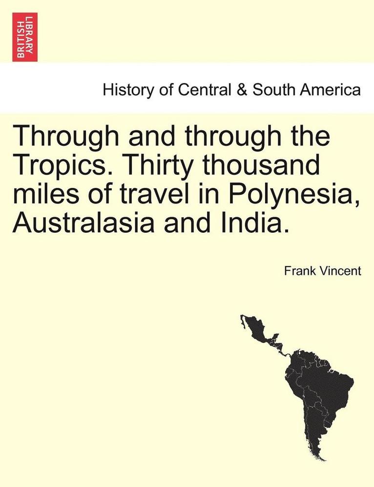 Frank Vincent - Through and Through the Tropics. Thirty Thousand Miles of Travel in Polynesia, Australasia and India., Häftad