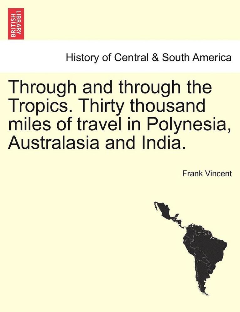 Through and Through the Tropics. Thirty Thousand Miles of Travel in Polynesia, Australasia and India. 1