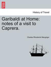 bokomslag Garibaldi at Home: Notes of a Visit to Caprera.