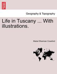 bokomslag Life in Tuscany ... with Illustrations.