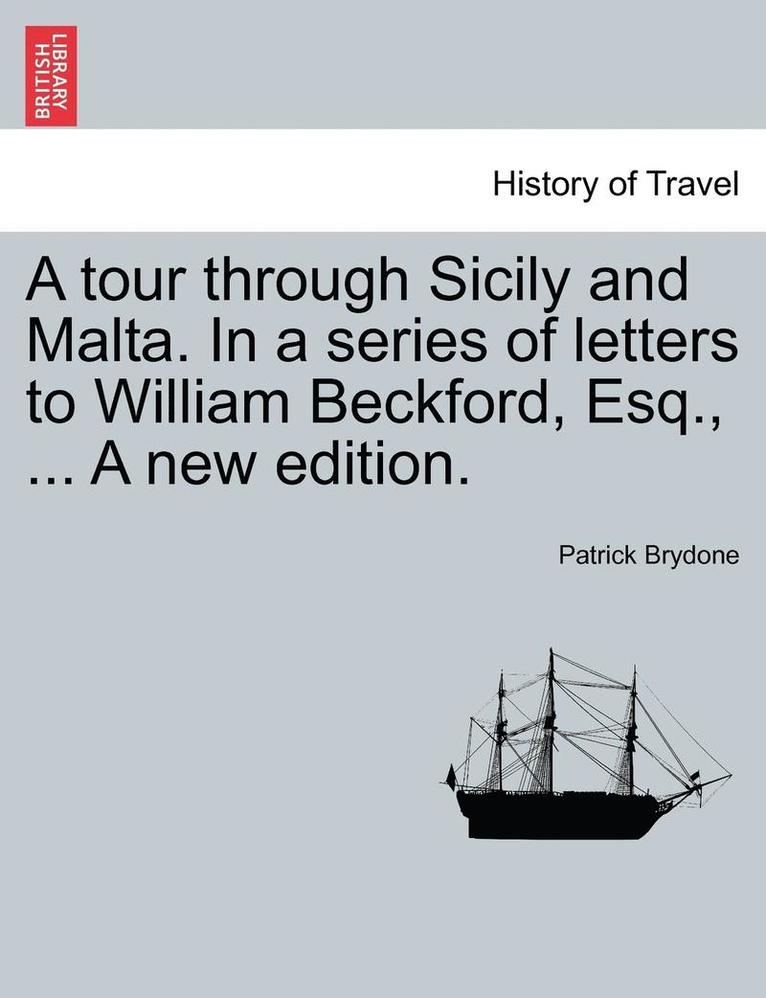 A Tour Through Sicily and Malta. in a Series of Letters to William Beckford, Esq., ... a New Edition. 1