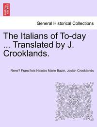 bokomslag The Italians of To-Day ... Translated by J. Crooklands.