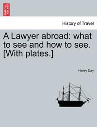 bokomslag A Lawyer Abroad: What to See and How to See. [With Plates.]