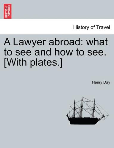 bokomslag A Lawyer Abroad: What to See and How to See. [With Plates.]