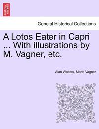 bokomslag A Lotos Eater in Capri ... with Illustrations by M. Vagner, Etc.