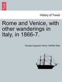 bokomslag Rome and Venice, with other wanderings in Italy, in 1866-7.