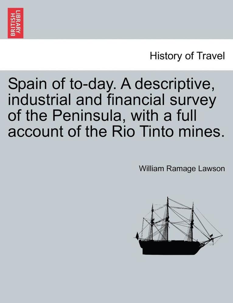 William Ramage Lawson - Spain of To-Day. a Descriptive, Industrial and Financial Survey of the Peninsula, with a Full Account of the Rio Tinto Mines., Häftad