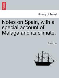 bokomslag Notes on Spain, with a Special Account of Malaga and Its Climate.