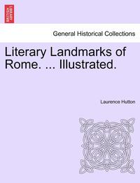 bokomslag Literary Landmarks of Rome. ... Illustrated.