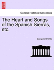 bokomslag The Heart and Songs of the Spanish Sierras, Etc.