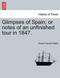 bokomslag Glimpses of Spain; or notes of an unfinished tour in 1847.