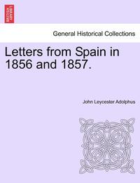 bokomslag Letters from Spain in 1856 and 1857.