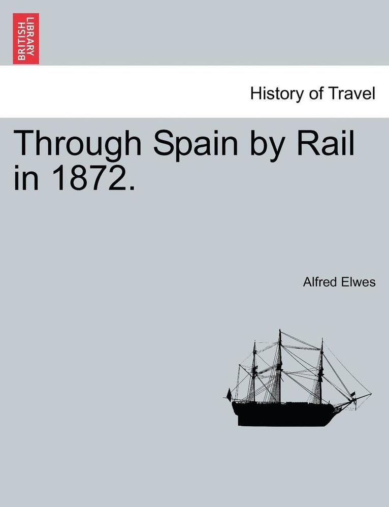 Through Spain by Rail in 1872. 1