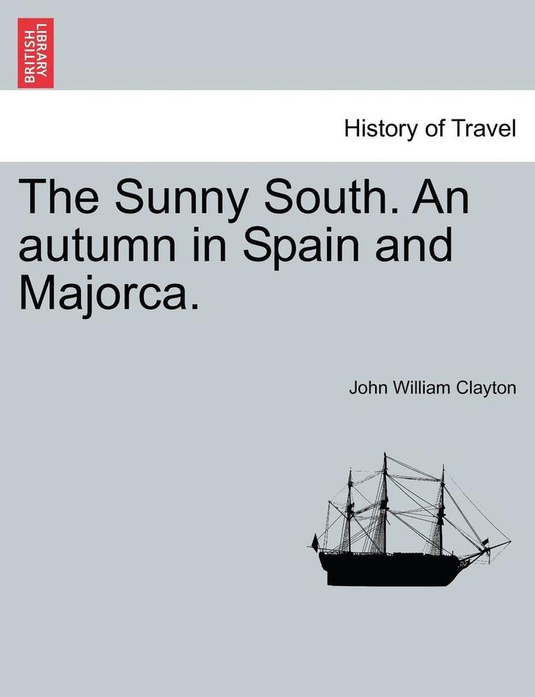 The Sunny South. an Autumn in Spain and Majorca. 1