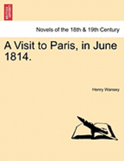 bokomslag A Visit to Paris, in June 1814.