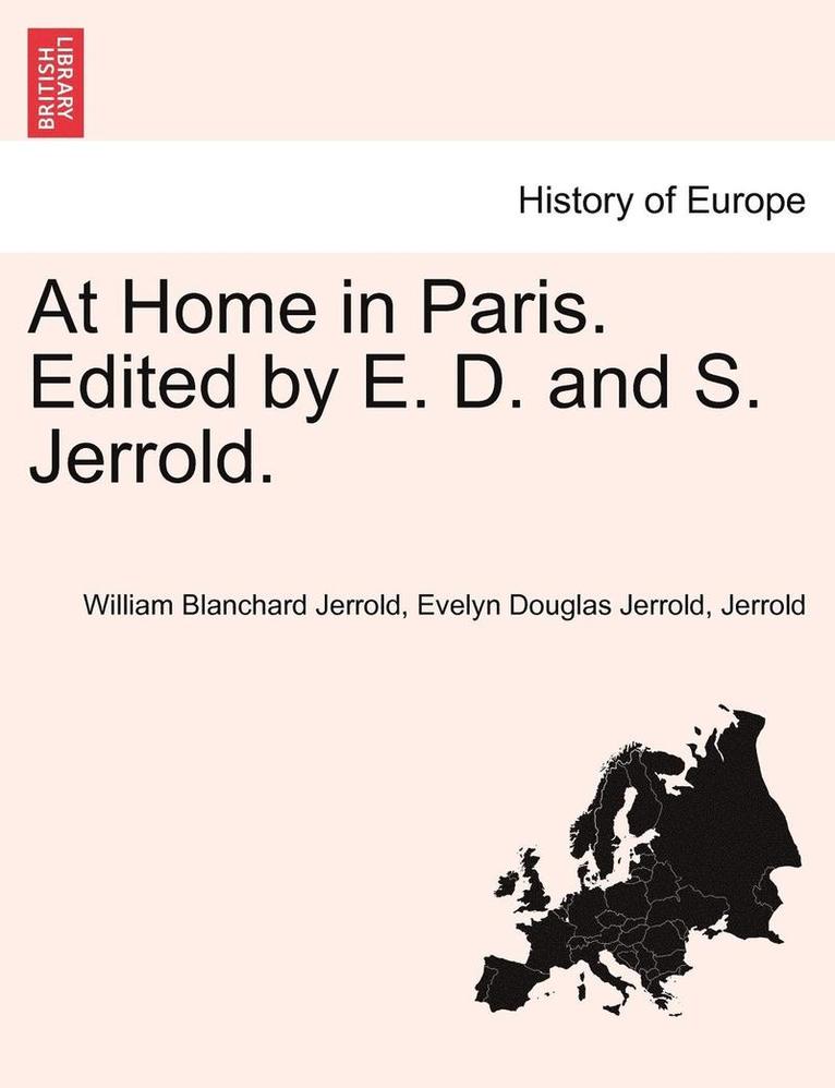William Blanchard Jerrold, Evelyn Douglas Jerrold - At Home in Paris. Edited by E. D. and S. Jerrold., Häftad