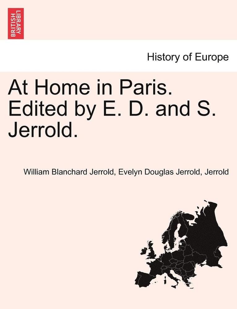 At Home in Paris. Edited by E. D. and S. Jerrold. 1