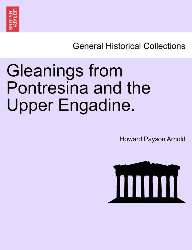 Gleanings from Pontresina and the Upper Engadine.