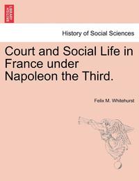 bokomslag Court and Social Life in France Under Napoleon the Third.