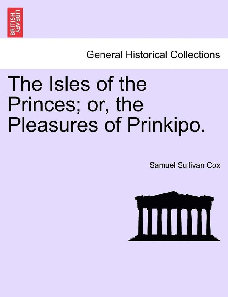Samuel Sullivan Cox - The Isles of the Princes; Or, the Pleasures of Prinkipo., Häftad
