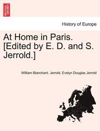 bokomslag At Home in Paris. [Edited by E. D. and S. Jerrold.]