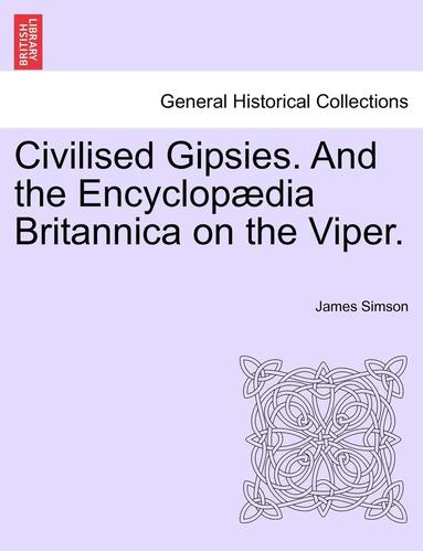 bokomslag Civilised Gipsies. and the Encyclopdia Britannica on the Viper.