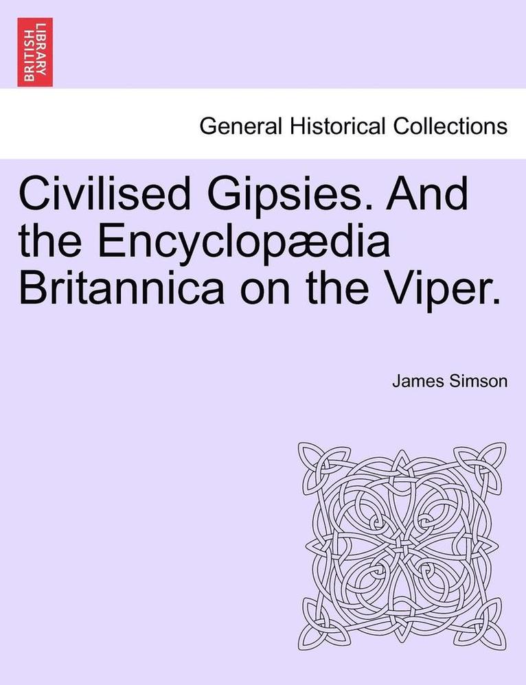 James Simson - Civilised Gipsies. and the Encyclopædia Britannica on the Viper., Häftad