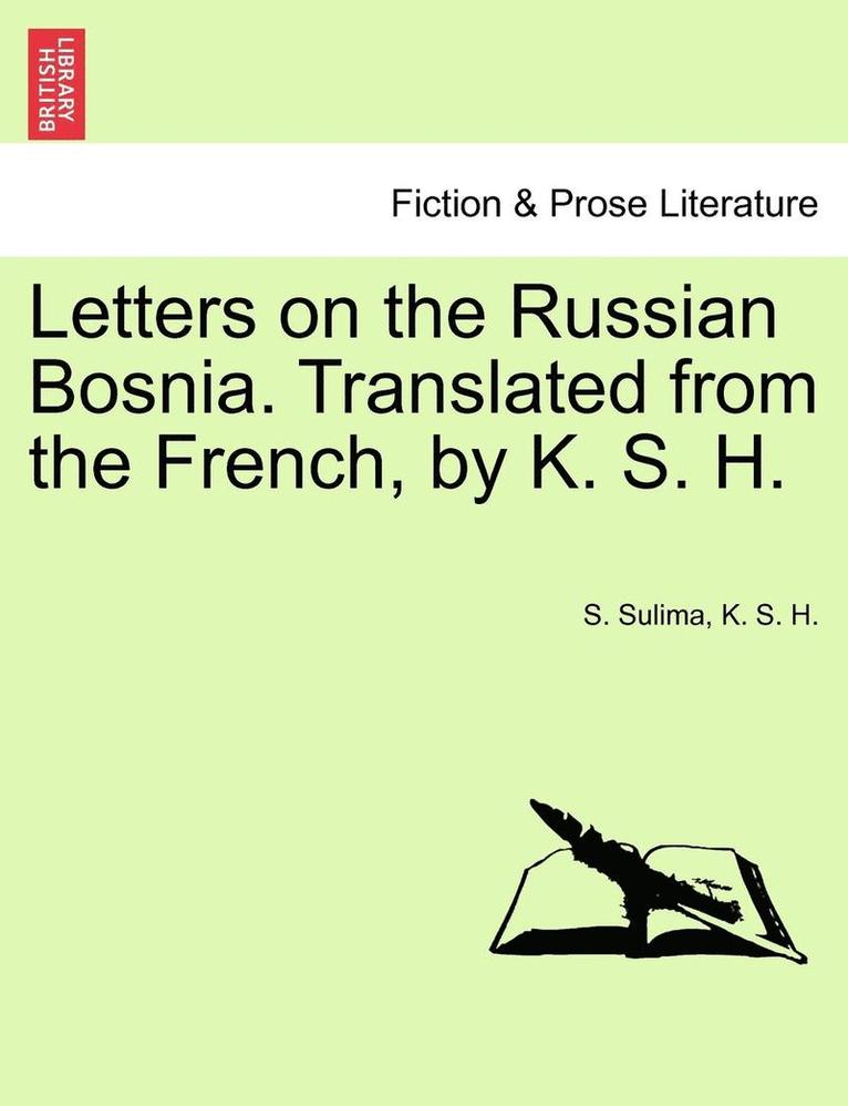 Letters on the Russian Bosnia. Translated from the French, by K. S. H. 1